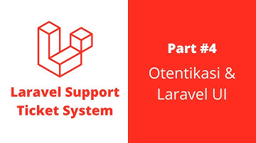 Membuat Support Ticket System Dengan Laravel - #4 Otentikasi & Laravel UI