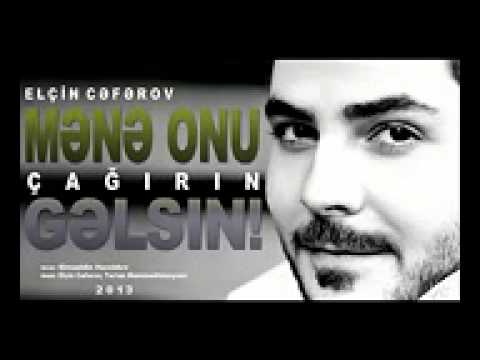 Elcin Ceferov Mene onu cagirin gelsin 2013 yeni(orjinal)