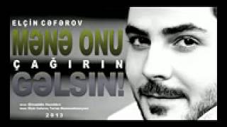 Elcin Ceferov Mene onu cagirin gelsin 2013 yeni(orjinal)