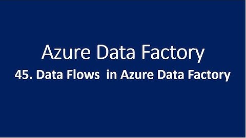 45. Data flow in Azure data factory