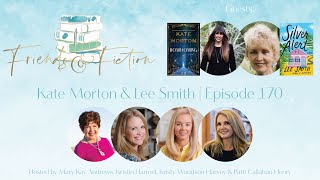 Kate Morton + Lee Smith | Friends & Fiction #170  May 24, 2023