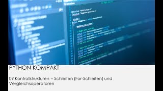 PYTHON KOMPAKT #09 Kontrollstrukturen – Schleifen (For-Schleifen) und Vergleichsoperatoren