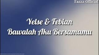 Yelse & Febian - Bawalah Aku Bersamamu ( Lirik )