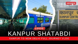 Kanpur Central to New Delhi Full Journey Onboard 12033 Kanpur Shatabdi Express