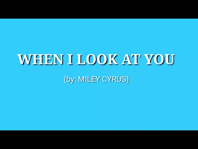 When I Look at You - by Miley Cyrus | Lyrics class=