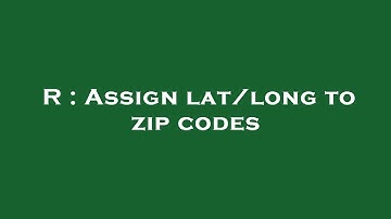 R : Assign lat/long to zip codes