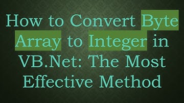 How to Convert Byte Array to Integer in VB.Net: The Most Effective Method