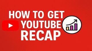How To Get Youtube Recap 2025