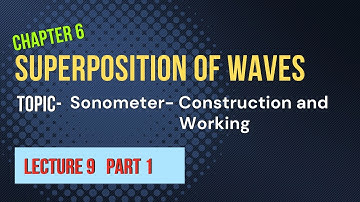 Class 12th , L9.1, chapter 6, Superposition of waves: Sonometer : construction &experimental working