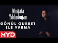 Mustafa Yıldızdoğan Gönül Gurbet Ele Varma Mustafa Yıldızdoğan Gönül Gurbet Ele Varma