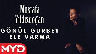 Mustafa Yıldızdoğan - Gönül Gurbet Ele Varma
