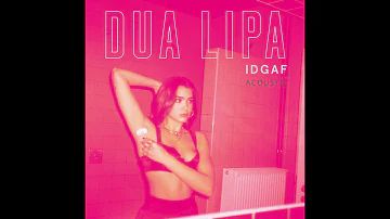 Dua Lipa - IDGAF [Acoustic] (Official Audio)