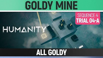 Humanity - All Goldy - Goldy Mine - Sequence 04 - Trial 04-A