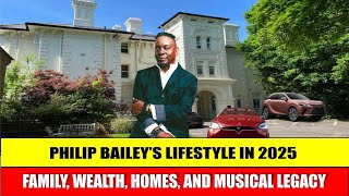 PHILIP BAILEY’S LIFESTYLE IN 2025: FAMILY, WEALTH, HOMES, MUSICAL LEGACY & NET WORTH