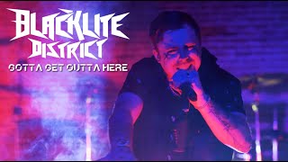 Video thumbnail of "Blacklite District - Gotta Get Outta Here"