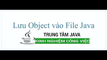 Java Cơ Bản - Lưu đối tượng vào File nhị phân (binary) trong Java