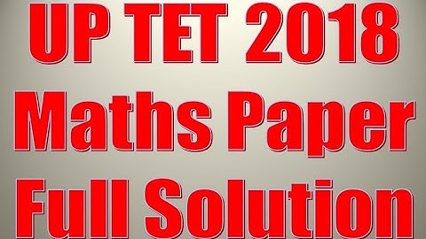 UP TET 2018 MATH PAPER SOLUTION WITH ANSWER KEY