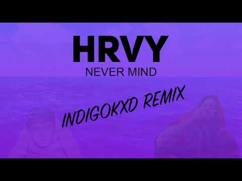 HRVY - Nevermind [IndigoKxd Remix] leaked audio