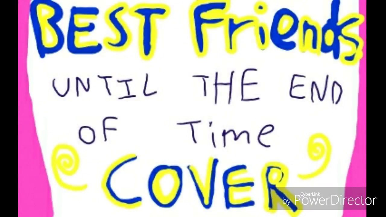 Best Friends Until the End of Time Cover YouTube
