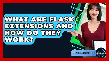 What Are Flask Extensions And How Do They Work? - Server Logic Simplified