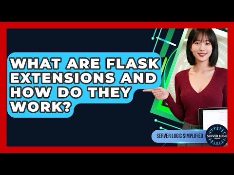 What Are Flask Extensions And How Do They Work? - Server Logic Simplified