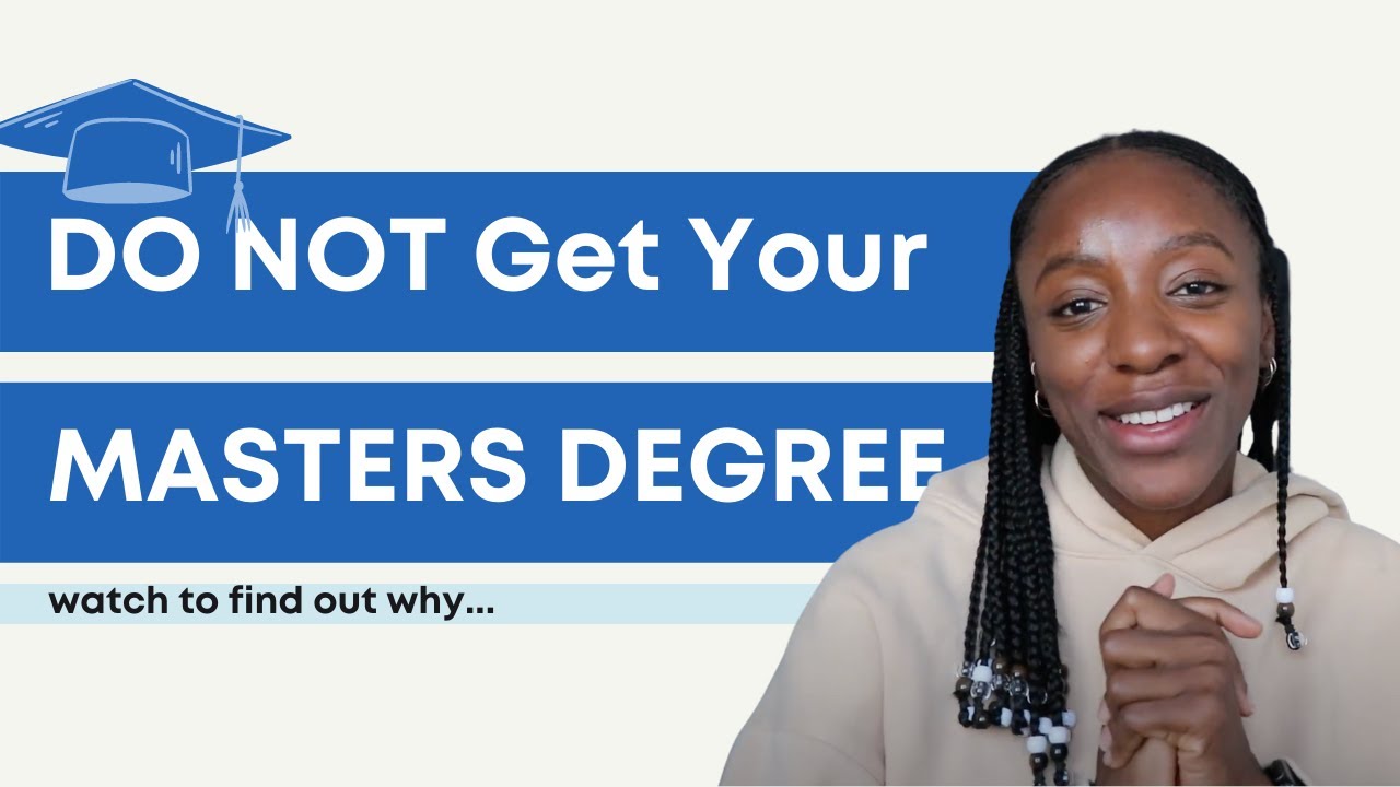 This Is Why You Should Not Get Your Masters Degree | Advice From A Masters  Graduate - Youtube