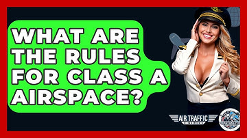 What Are The Rules For Class A Airspace? - Air Traffic Insider