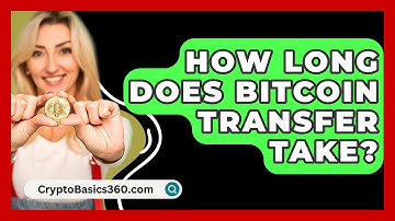 How Long Does Bitcoin Transfer Take? - CryptoBasics360.com