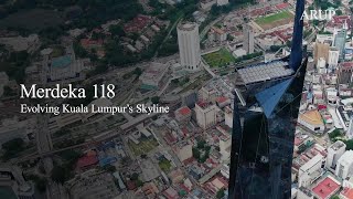 Merdeka 118 - evolving Kuala Lumpur's skyline