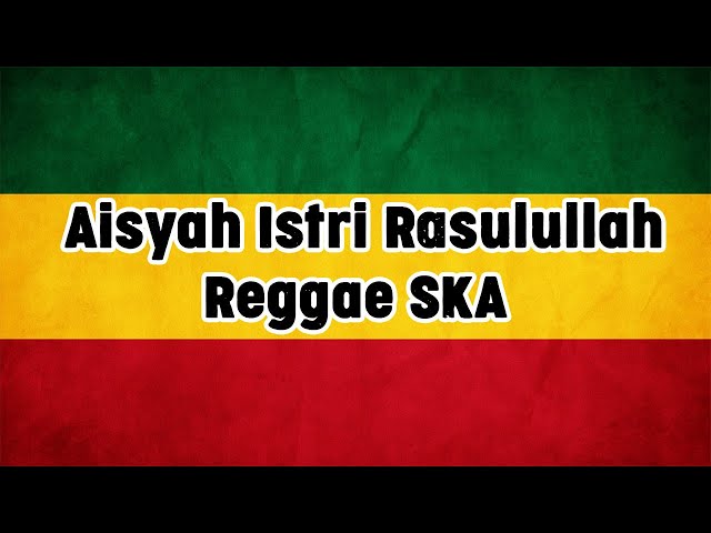 Aisyah Istri Rasulullah Reggae SKA Lirik class=