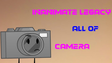 Inanimate Legacy-All Of Camera