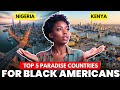 5 Best African Countries For Black Americans Looking To Relocate To Africa