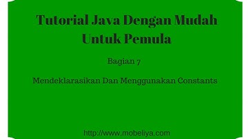 Belajar Java Dasar Untuk Pemula Dengan Mudah Bag.7 | Mendeklarasikan dan Menggunakan Constants