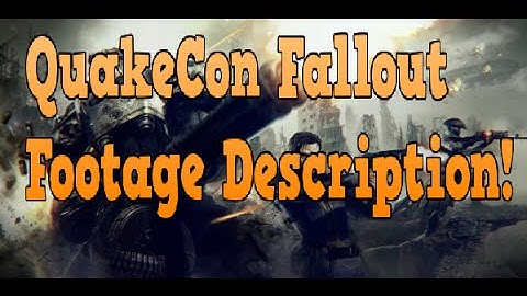QuakeCon Fallout Footage Description!