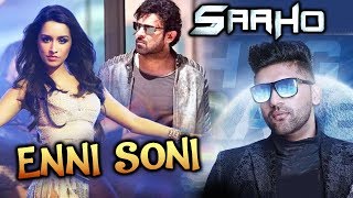 SAAHO में Guru Randhawa का गाना ENNI SONI Prabhas Shraddha Kapoor