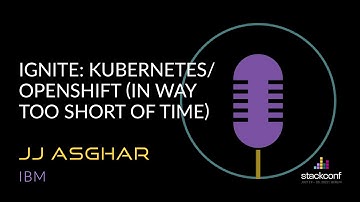 stackconf 2022 | IGNITE: Kubernetes/OpenShift (in way too short of time) by JJ Asghar