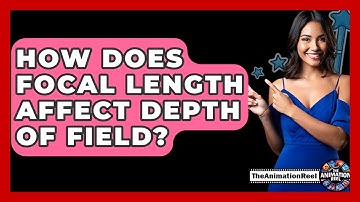 How Does Focal Length Affect Depth Of Field? - The Animation Reel