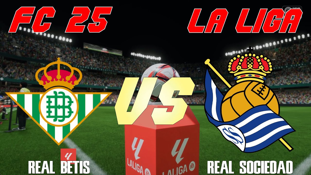 FC 25 | 24/25 La Liga | Simulation | Real Betis vs Real Sociedad | Full ...