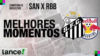 SANTOS 2 X 0 RED BULL BRAGANTINO | CAMPEONATO BRASILEIRO | MELHORES MOMENTOS | 14ª RODADA