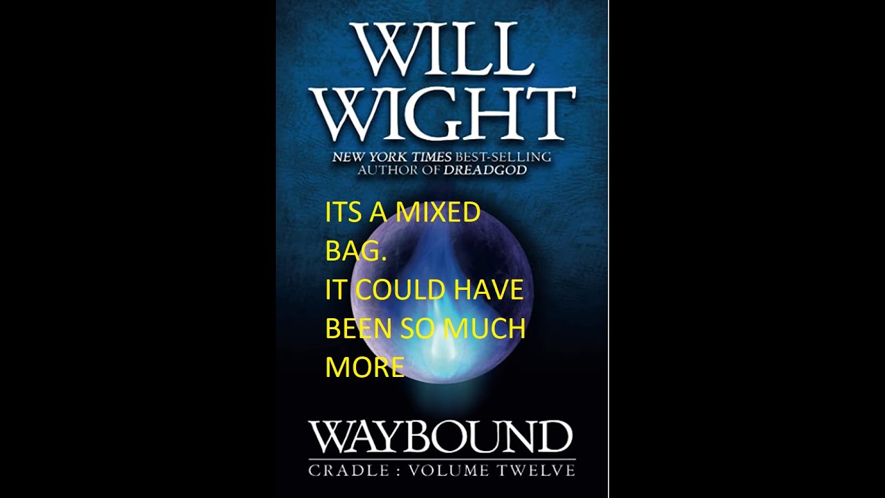 Waybound - Will Wight: How he messed up. (A poorly edited spoiler free review).
