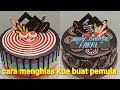 menghias kue ulang tahun mudah dan simpel | cara menghias kue tart & black forest, cake birthday