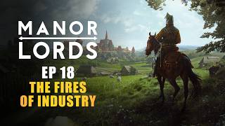 MANOR LORDS | EP18  THE FIRES OF INDUSTRY (Early Access Let's Play  Medieval City Builder)
