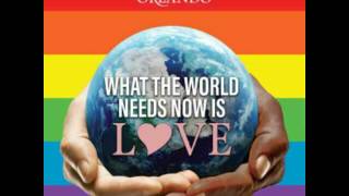 Broadway For Orlando - What The World Needs Now Is Love Dave Aude Club Mix
