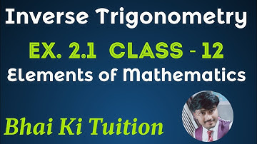 Inverse Trigonometry Ex. 2.1 Class 12 (Elements of Mathematics ) Bhai Ki Tuition #icse #cbse #hbse