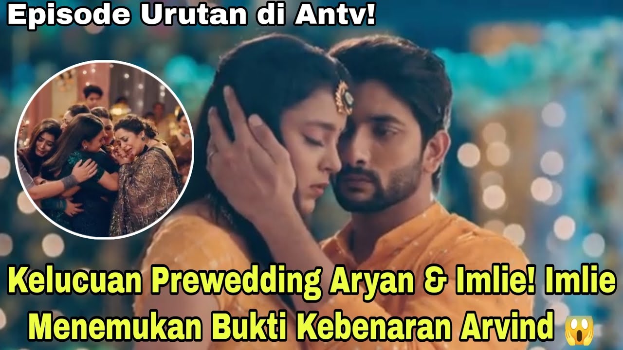 Imlie Episode hari ini 7 Mei 2025 Ngakak Br*tal! Kelucuan Prewedding Aryan & Imlie!