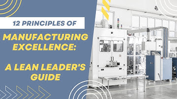12 Principles of Manufacturing Excellence: A Lean Leader