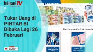 TUKAR UANG DI PINTAR BI DIBUKA LAGI 26 FEBRUARI
