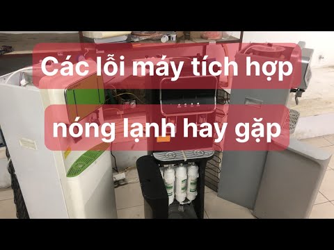 Cây nóng lạnh tích hợp, các lỗi hay gặp và cách khắc phục.