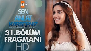 Sen Anlat Karadeniz 31. Bölüm Fragmanı