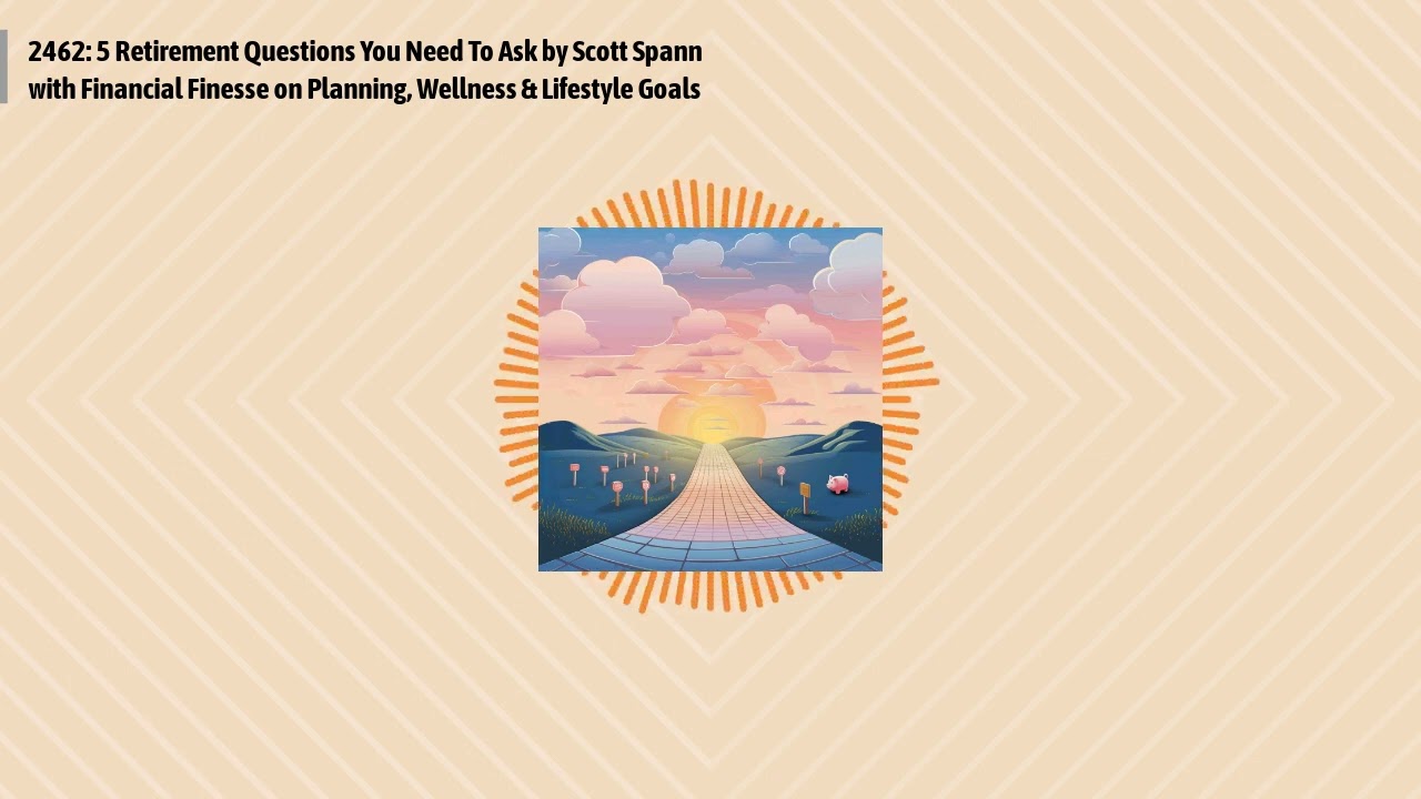 2462: 5 Retirement Questions You Need To Ask by Scott Spann with Financial Finesse on Planning,...